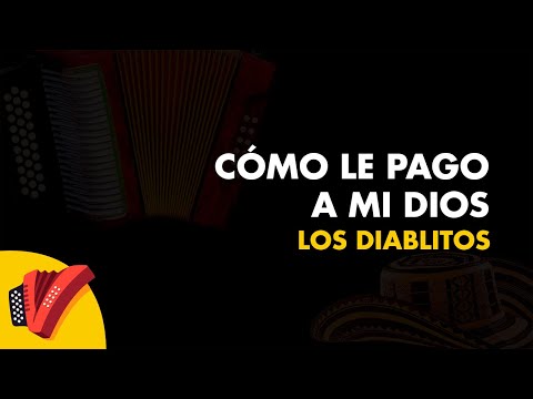 Cómo Le Pago A Mi Dios, Los Diablitos, Vídeo Letra - Sentir Vallenato