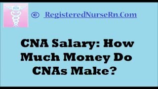 CNA Salary | Certified Nurse Assistant Salary | How Much Do CNAs Make