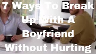 7 Ways To Break Up With A Boyfriend Without Hurting Him