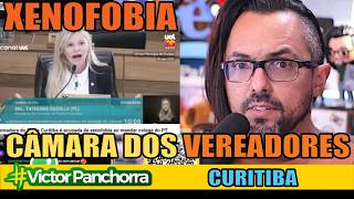VEREADORA ENFRENTA XENOFOBIA NA CÂMARA DOS VEREADORES DE CURITIBA!!!!