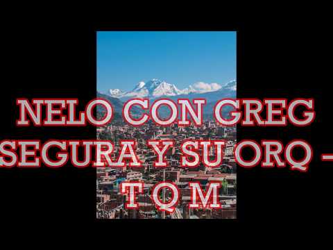 NELO CON GREG SEGURA Y SU ORQ ---  T Q M