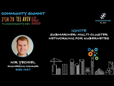 Cloud Native & OSS Ignites: Submariner: Multi Cluster Networking for K8s, Nir Yechial, Red Hat | Com