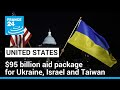 US Senate passes $95 billion aid package for Ukraine, Israel and Taiwan • FRANCE 24 English