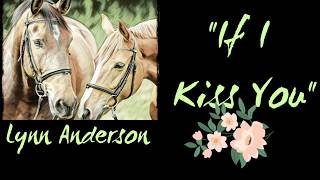 If I Kiss You - Lyrics - Lynn Anderson