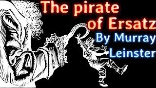 The Pirate of Ersatz by Murray Leinster, read by Elliot Miller, complete unabridged audiobook