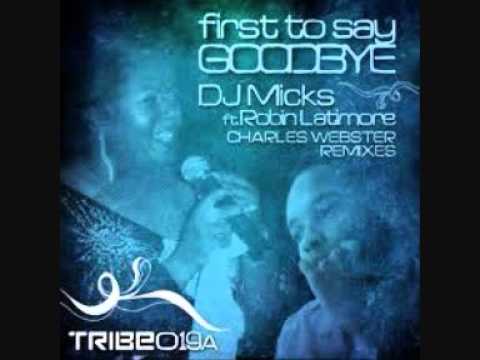 Dj Micks feat Robin Latimore - first to say goodbye (Charles Webster vocal mix)