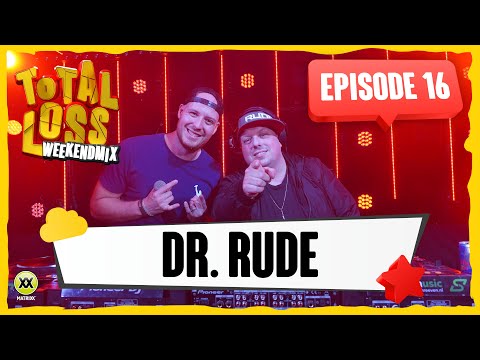 Total Loss Weekendmix | Episode 16 - Dr. Rude