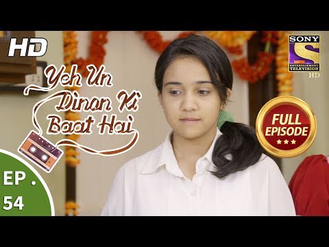 Yeh Un Dinon Ki Baat Hai - ये उन दिनों की बात है - Ep 54 - Full Episode - 17th November, 2017