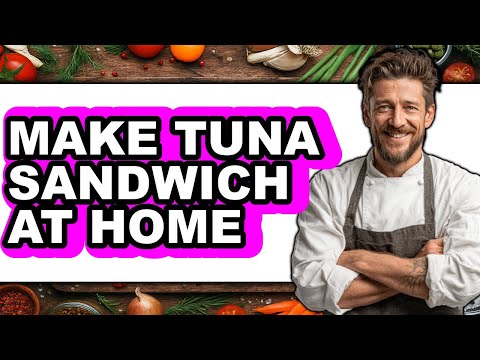 How To Make Tuna Sandwich At Home (Full Guide)