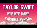 Taylor Swift - Bye Bye Baby (Taylor’s Version) (From The Vault) (Karaoke Version)