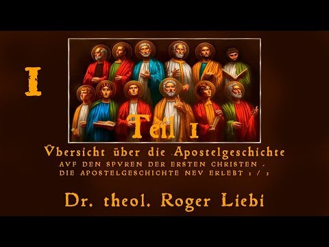 Die Apostelgeschichte - 1/3 - Dr. Roger Liebi