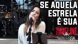 Wanessa - Se Aquela Estrela é Sua (Timeline Wanessa)