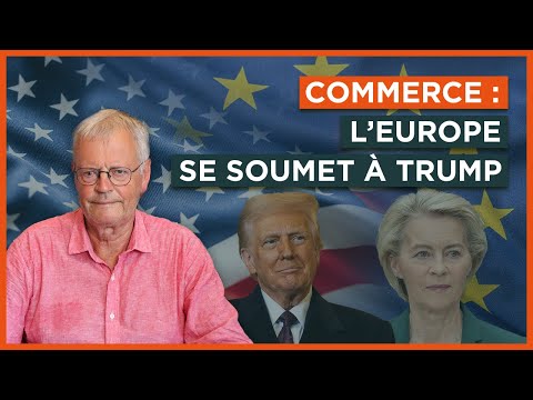 Commerce : L'Europe se soumet à Trump