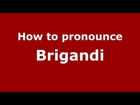 How to pronounce Brigandi (Italian/Italy) - PronounceNames.com