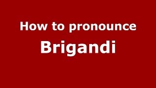 How to pronounce Brigandi