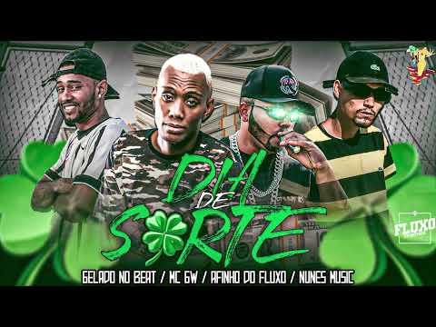 AFINHO DO FLUXO, GELADO NO BEAT, NUNES MUSIC, FEAT MC GW - DIA DE SORTE