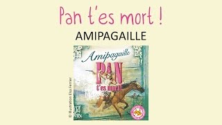 Amipagaille - Pan t'es mort ! - chanson pour enfants
