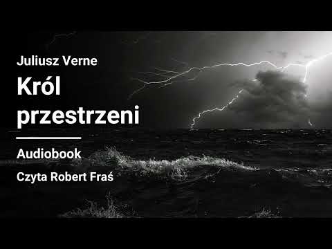 Juliusz Verne – Król przestrzeni (Pan świata) | Czyta Robert Fraś | AUDIOBOOK PL | Klasyka