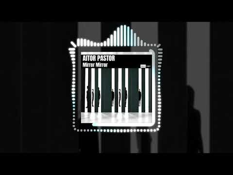 Aitor Pastor - Mirror Mirror (Official Audio) | #EDM #House