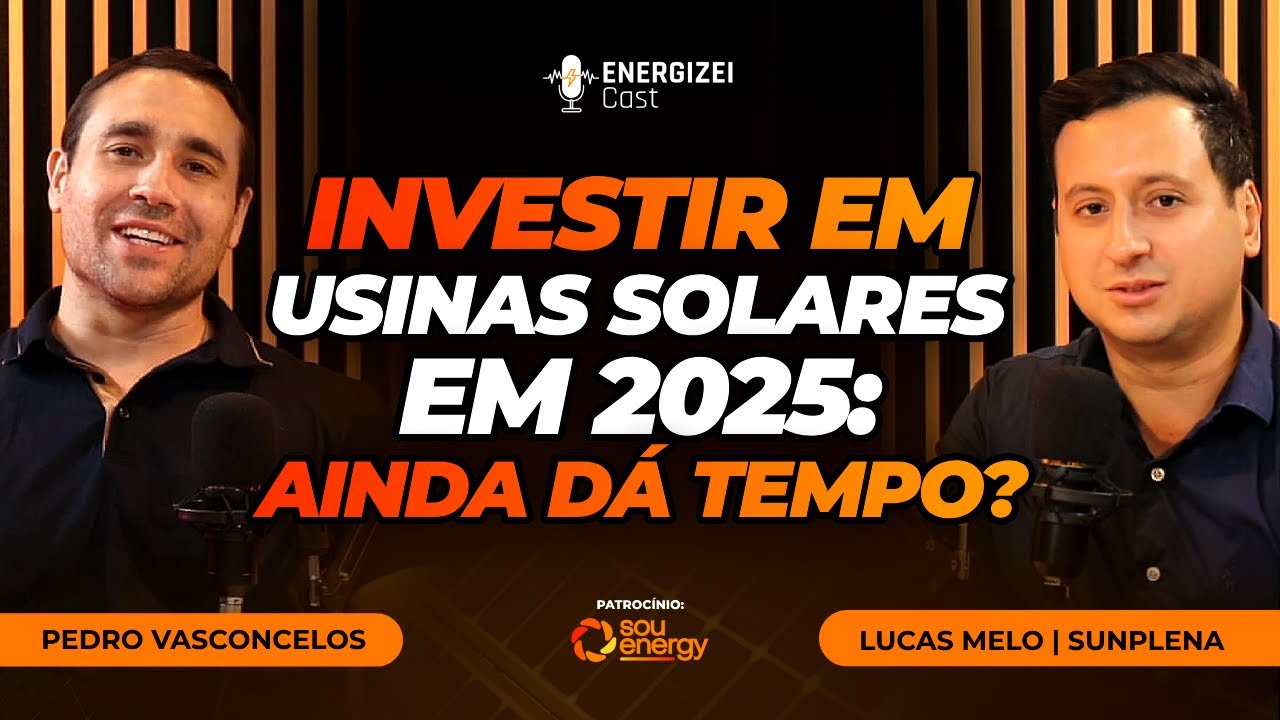 Investir em Usinas de Energia Solar Em 2025 - Ainda Dá Tempo? | ENERGIZEI CAST #061