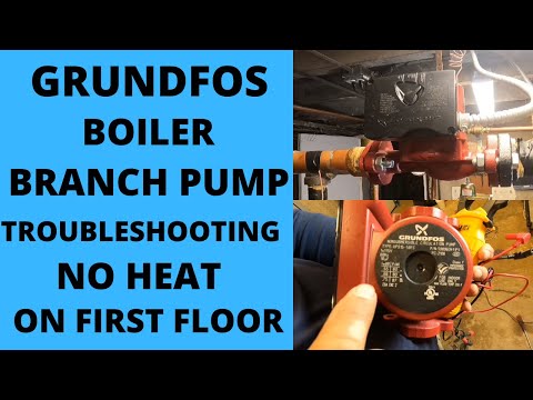 GRUNDFOS BOILER BRANCH PUMP TROUBLESHOOTING. NO HEAT ON FIRST FLOOR