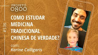 COMO ESTUDAR MEDICINA TRADICIONAL CHINESA DE VERDADE? com Karine Calligaris | Projeto 0800 #536