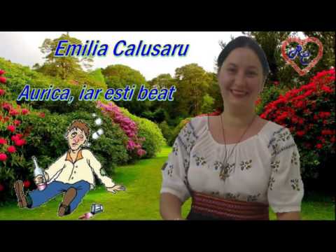 Emilia Calusaru   Aurica, iar esti beat
