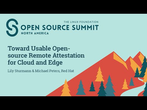 Toward Usable Open-Source Remote Attestation for Cloud and Edge - Lily Sturmann & Michael Peters