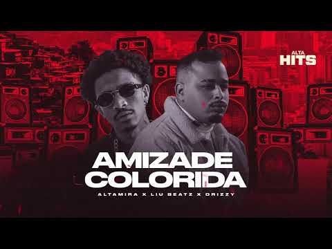 Altamira x Liu Beatz x Drizzy x Dj Lk x Mc Allan - Amizade Colorida [ALTA HITS]