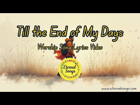 Worship Song About Perseverance – "Till the End of My Days" | Eternal Songs