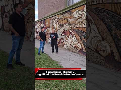 EL MURAL DE MONTE CASEROS, UN VIAJE A NUESTRA HISTORIA POR HUGO QUIROZ 
