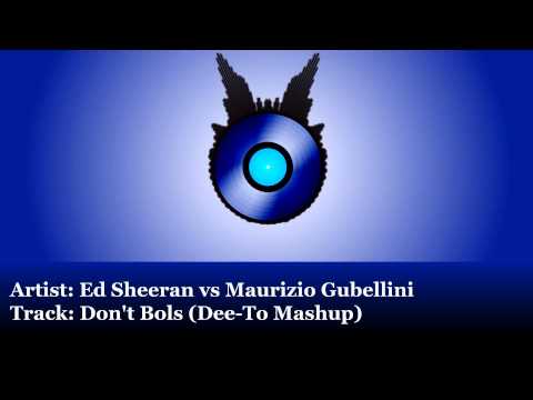 Ed Sheeran vs Maurizio Gubellini - Don't Bols (Dee-To Mashup)