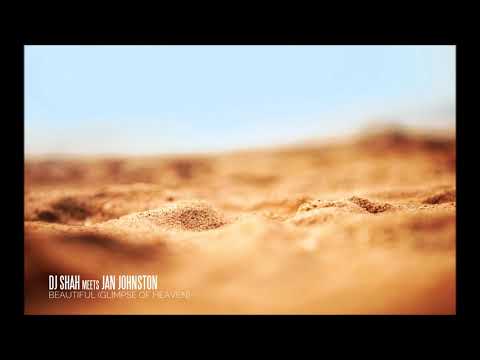 DJ Shah meets Jan Johnston - Beautiful (Glimpse Of Heaven) (Balearic Sundown Mix)