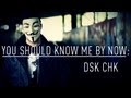 YOU SHOULD KNOW ME BY NOW: DsK ChK