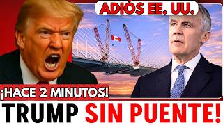 ¡ÚLTIMA HORA! Trump bloquea el puente de 6.4B$, pero Carney contraataca y sacude a EE. UU.