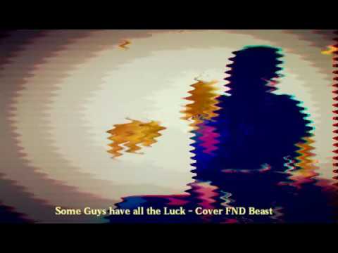 Some guys have all the luck - Cover FND Beast