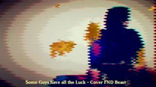 Some guys have all the luck - Cover FND Beast