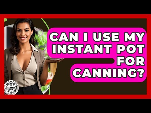 Can I Use My Instant Pot For Canning? - The Skillful Chef