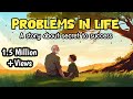 PROBLEMS IN LIFE A Life Lesson Story On Growth And Success