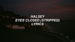 eyes closed (stripped) // halsey lyrics
