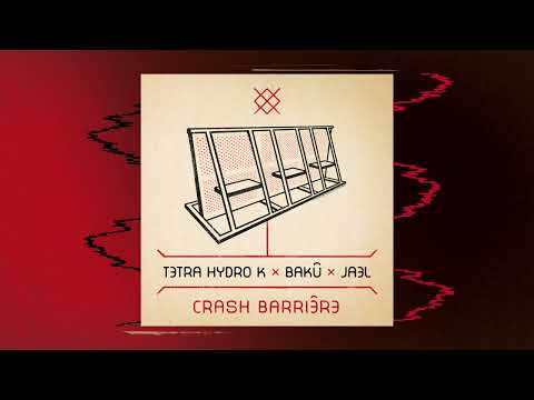 TETRA HYDRO K x BAKÛ x JAEL - Crash Barrière