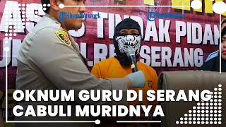 Modus akan Berikan Ilmu Kebal, Seorang Oknum Guru di Serang Malah Cabuli Muridnya Sendiri