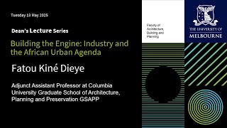 Dean's Lecture Series: Building the Engine - Industry and the African Urban Agenda