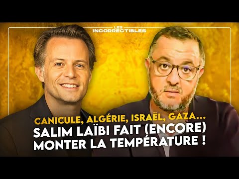 CANICULE, ALGÉRIE, ISRAËL, GAZA… SALIM LAÏBI FAIT (ENCORE) MONTER LA TEMPÉRATURE !