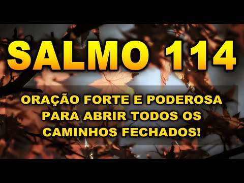 SALMO 114 ORAÇÃO FORTE E PODEROSA PARA ABRIR TODOS OS CAMINHOS QUE ESTÃO FECHADOS!