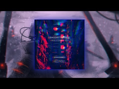 @Shortwire - Reconfig (SHIKIMO Remix)