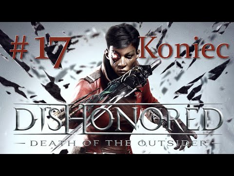 Koniec- odc. 17 - Dishonored: Death of the Outsider w 4K - ENG + napisy PL