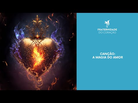 Fraternidade do Coração I Canção: A Magia do Amor