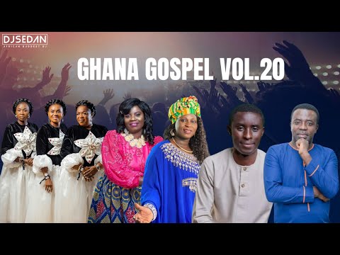 Ghana Gospel Vol.20 | DJ Sedan & Esther Smith, Esther Amoako, Hannah Marfo, Mc Abraham, O.J