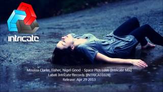 Nigel Good vs. Moussa Clarke Feat. Fisher - Space Plus Love (Intricate Mix)